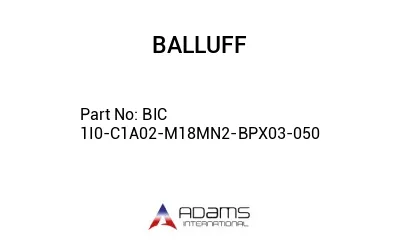 BIC 1I0-C1A02-M18MN2-BPX03-050									