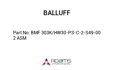 BMF 303K/HW30-PS-C-2-S49-00	2 ASM								